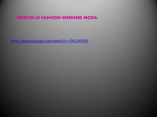 PORTIMÃO FASHION WEEKEND MODA:




http://www.youtube.com/watch?v=-OK1TzfJQY4
 