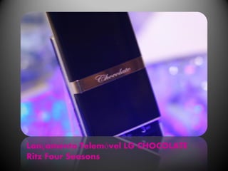 Lançamento Telemóvel LG CHOCOLATE
Ritz Four Seasons
 