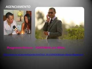 AGENCIAMENTO




   Programa Deluxe - COSTINHA em Milão

http://www.tvi.iol.pt/mediacenter.html?mul_id=13204245&load=1&pos=0&pagina=4
 