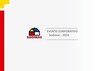 ………………………………….. 
EVENTO CORPORATIVO 
Sodimac - 2014 
……….…………………………. 
 