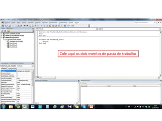 Cole aqui os dois eventos de pasta de trabalho
 