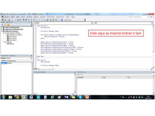 Cole aqui as macros Entrar e Sair
 