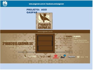 PROJETO: AGO
GASPAR
 