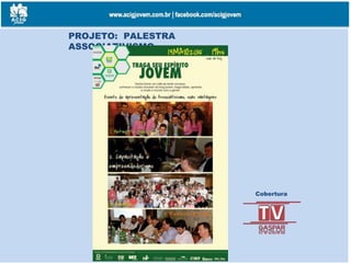 PROJETO: PALESTRA
ASSOCIATIVISMO
Cobertura
 