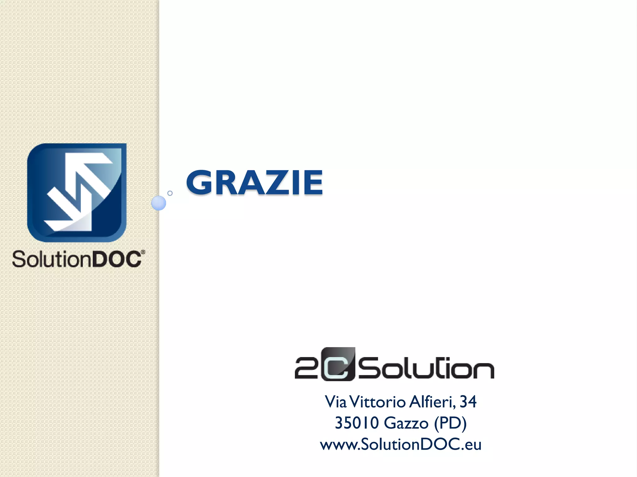 GRAZIE




     Via Vittorio Alfieri, 34
      35010 Gazzo (PD)
     www.SolutionDOC.eu
 