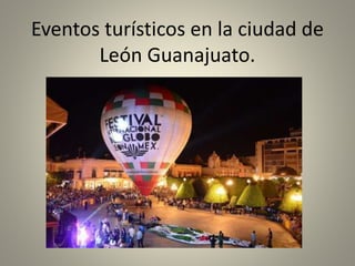Eventos turísticos en la ciudad de
León Guanajuato.
 