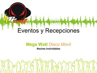 Eventos y Recepciones Mega Watt   Disco Móvil Noches Inolvidables 