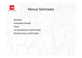 Marcas Solicitadas
Red Bull
Embutidos Braedt
Vinos
Cerveza Barena: ConfirmadaCerveza Barena: Confirmada
Revista Cosas: Confirmada
 