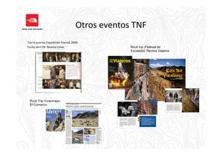 Otros eventos TNF
Cierra puertas Expedición Everest 2009.
Fecha abril 09: Revista Cosas Rock trip (Festival de
Escalada): Revista Viajeros
Rock Trip Yuracmayo:
El Comercio
 