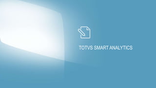 TOTVS SMART ANALYTICS
 