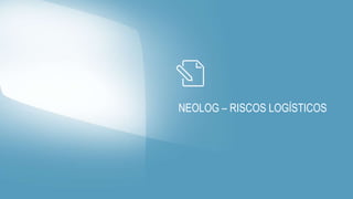 NEOLOG – RISCOS LOGÍSTICOS
 