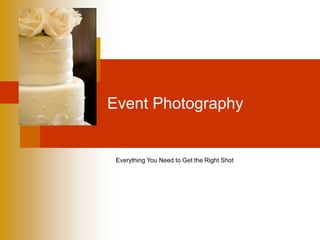 Event Photography
Everything You Need to Get the Right Shot
 