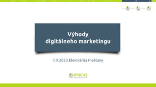 Výhody
digitálneho marketingu
7.9.2023 Elektrárňa Piešťany
 