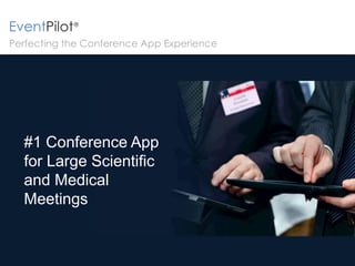 © 2014 Copyright ATIV Software
EventPilot®
Perfecting the Conference App Experience
#1 Conference App
for Large Scientific
and Medical
Meetings
 