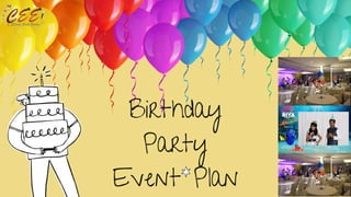 Birthday
Party
Event Plan
 