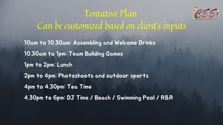 10am to 10.30am: Assembling and Welcome Drinks
10.30am to 1pm: Team Building Games
1pm to 2pm: Lunch
2pm to 4pm: Photoshoo...