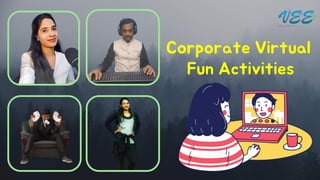 Corporate Virtual
Fun Activities
 