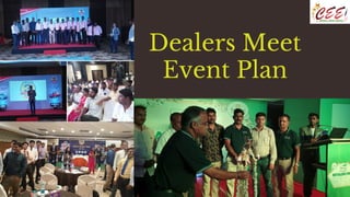 Dealers Meet
Event Plan
 