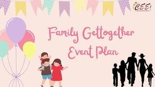 Family Gettogether
Family Gettogether
Event Plan
Event Plan
 