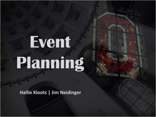 Event
Planning
Hallie Kloots | Jim Neidinger
 