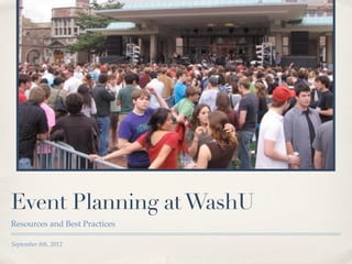 Event Planning at WashU
Resources and Best Practices

September 8th, 2012
 