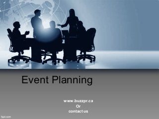 Event Planning
www.buzzpr.ca
Or
contact us
 