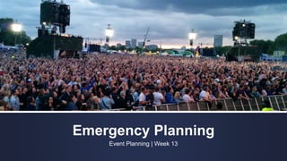 Emergency Planning
Event Planning | Week 13
 