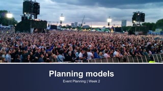 Planning models
Event Planning | Week 2
 