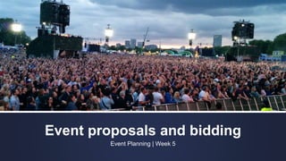 Event proposals and bidding
Event Planning | Week 5
 