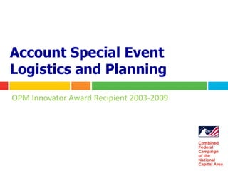 Account Special Event
Logistics and Planning
OPM Innovator Award Recipient 2003-2009
 