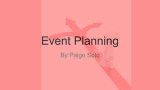 Event Planning
By Paige Solo
 