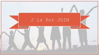 J is for JOIN
 