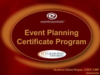 Event Planning Certificate Program Qualena Odom-Royes, CSEP, CMP Instructor 
