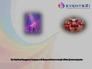 The Only Event Management Companyin UK that providebest servicesfor all kind of event and parties.
 