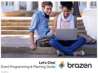 CONFIDENTIAL
Let’s Chat
Event Programming & Planning Guide
 