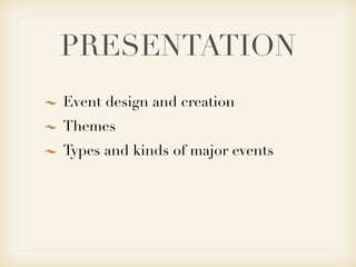 PRESENTATION
Event design and creation
Themes
Types and kinds of major events
 