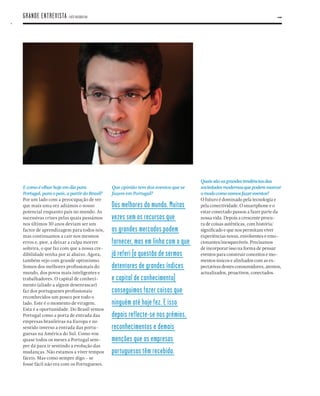 26
E como é olhar hoje em dia para
Portugal, para o país, a partir do Brasil?
Por um lado com a preocupação de ver
que mais uma vez adiámos o nosso
potencial enquanto país no mundo. As
sucessivas crises pelas quais passámos
nos últimos 30 anos deviam ser um
factor de aprendizagem para todos nós,
mas continuamos a cair nos mesmos
erros e, pior, a deixar a culpa morrer
solteira, o que faz com que a nossa cre-
dibilidade venha por aí abaixo. Agora,
também vejo com grande optimismo.
Somos dos melhores proﬁssionais do
mundo, dos povos mais inteligentes e
trabalhadores. O capital de conheci-
mento (aliado a algum desenrascar)
faz dos portugueses proﬁssionais
reconhecidos um pouco por todo o
lado. Este é o momento de viragem.
Esta é a oportunidade. Do Brasil vemos
Portugal como a porta de entrada das
empresas brasileiras na Europa e no
sentido inverso a entrada das portu-
guesas na América do Sul. Como vou
quase todos os meses a Portugal sem-
pre dá para ir sentindo a evolução das
mudanças. Não estamos a viver tempos
fáceis. Mas como sempre digo - se
fosse fácil não era com os Portugueses.
Que opinião tem dos eventos que se
fazem em Portugal?
Dos melhores do mundo. Muitas
vezes sem os recursos que
os grandes mercados podem
fornecer, mas em linha com o que
já referi (a questão de sermos
detentores de grandes índices
e capital de conhecimento)
conseguimos fazer coisas que
ninguém até hoje fez. E isso
depois reflecte-se nos prémios,
reconhecimentos e demais
menções que as empresas
portuguesas têm recebido.
Quaissãoasgrandestendênciasdas
sociedadesmodernasquepodemmarcar
omodocomovamosfazereventos?
O futuro é dominado pela tecnologia e
pela conectividade. O smartphone e o
estar conectado passou a fazer parte da
nossa vida. Depois a crescente procu-
ra de coisas autênticas, com história/
signiﬁcado e que nos permitam viver
experiências novas, envolventes e emo-
cionantes/inesquecíveis. Precisamos
de incorporar isso na forma de pensar
eventos para construir conceitos e mo-
mentos únicos e alinhados com as ex-
pectativas destes consumidores, atentos,
actualizados, proactivos, conectados.
GRANDE ENTREVISTA . LUÍS RASQUILHA
 