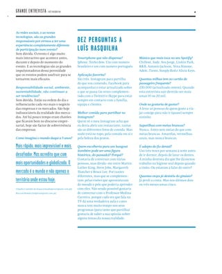 28
As redes sociais, e as novas
tecnologias, são as grandes
responsáveis por virmos a ter uma
experiência completamente diferente
de participação num evento?
Sem dúvida. O evento é algo muito
mais interactivo que acontece antes,
durante e depois do momento do
evento. E as tecnologias são as grandes
impulsionadoras dessa perenidade
que os eventos podem usufruir para se
tornarem mais eﬁcazes.
Responsabilidade social, ambiente,
sustentabilidade, vão continuar a
ser tendências?
Sem dúvida. Estão na ordem do dia e
inﬂuenciarão cada vez mais o negócio
das empresas e os mercados. São hoje
indissociáveis da realidade dos merca-
dos. Até há pouco tempo eram chavões
que ﬁcavam bem no discurso empre-
sarial, hoje são factor de sobrevivência
das empresas.
Como imagina o mundo daqui a 5 anos?
Mais rápido, mais imprevisível e mais
desafiador. Mas acredito que com
mais oportunidades e globalizado. O
mercado é o mundo e não apenas o
território onde estou hoje.
Cláudia Coutinho de Sousa [claudia@eventpoint.com.pt]
Rui Luís Romão [rui@eventpoint.com.pt]
DEZ PERGUNTAS A
LUÍS RASQUILHA
Smartphone que não dispensa?
Iphone. Tenho dois. Um com numero
brasileiro e um com numero português.
Aplicação favorita?
São três. Instagram para partilha
do que vou comendo, Facebook para
acompanhar e estar actualizado sobre
o que se passa (às vezes complemen-
tado com o Twitter) e Skype para estar
sempre em contacto com a família,
equipa e clientes.
Melhor comida para partilhar no
Instagram?
Quem vê o meu Instagram acha que
eu devia abrir um restaurante, tantas
são as diferentes fotos de comida. Mas
sushi está no topo, pela comida em si e
pela beleza dos pratos.
Quem escolheria para um hangout
(também pode ser uma ﬁgura
histórica, do passado)? Porquê?
Gostaria de conversar com várias
pessoas, mas divido-me entre Martin
Luther King, Steve Jobs, Margareth
Thatcher e Bruce Lee. Por razões
diferentes, mas que se complemen-
tam: pelas visões que apresentaram
do mundo e pelo que poderia aprender
com eles. Não sendo possível gostaria
de conversar com o Professor Medina
Carreira, porque cada vez que fala na
TV dá uma verdadeira aula e como
nunca tem muito tempo nos seus
programas (para tanto que partilha)
gostaria de saber a sua opinião sobre
alguns temas da nossa realidade.
Música que mais toca no seu Spotify?
Chillout, Sade, Seu Jorge, Linkin Park,
R&B, Antonio Jackson, Nina Simone,
Adele, Tiesto, Simply Red e Alicia Keys.
Quantas milhas tem no cartão de
passageiro frequente?
230.000 (actualizado ontem). Quando
esta entrevista sair deverão ser mais
umas 10 ou 20 mil.
Onde as gostaria de gastar?
A levar as pessoas de quem gosto a via-
jar comigo para não ir (quase) sempre
sozinho.
Sapatilhas com meias brancas?
Nunca. Antes sem meias do que com
meias brancas. Amarelas, vermelhas,
azuis, mas nunca brancas.
É adepto do ﬁo dental?
Uso três vezes por semana à noite antes
de ir dormir, depois de lavar os dentes.
A minha dentista diz que lhe dá menos
trabalho na higiene oral depois quando
a visito. Ou estavam a falar do outro?
Quantas vezes já desistiu do ginásio?
Já perdi a conta. Mas nos últimos dois
ou três meses umas cinco.
GRANDE ENTREVISTA . LUÍS RASQUILHA
 