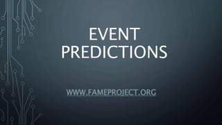 EVENT
PREDICTIONS
WWW.FAMEPROJECT.ORG
 