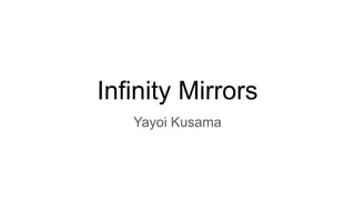 Infinity Mirrors
Yayoi Kusama
 