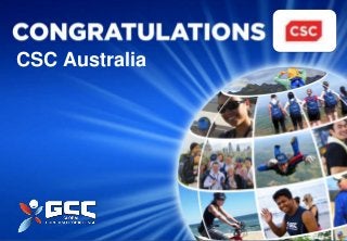CSC Australia




                © 2012 Get The World Moving Limited
 