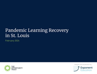 Pandemic Learning Recovery
in St. Louis
February 2024
Analysis and visualization by
 