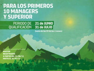 MASTER
REGISTRADOS
A PARTIR DEL 21/06/11
HASTA EL 31/07/11
 