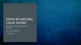 DEATH BY NATURAL
CAUSE EXHIBIT
 