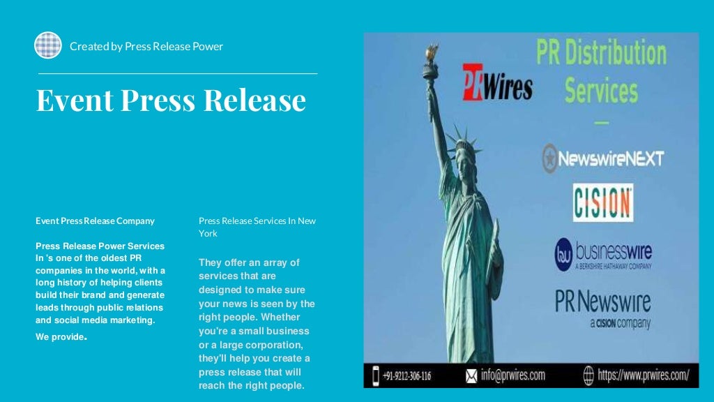 Event Press Release
Event Press Release Company
Press Release Power Services
In 's one of the oldest PR
companies in the world, with a
long history of helping clients
build their brand and generate
leads through public relations
and social media marketing.
We provide.
Press Release Services In New
York
They offer an array of
services that are
designed to make sure
your news is seen by the
right people. Whether
you're a small business
or a large corporation,
they'll help you create a
press release that will
reach the right people.
Created by Press Release Power
 