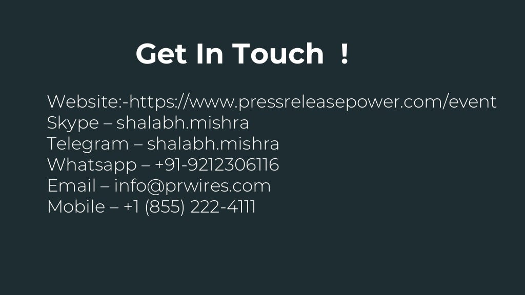 Website:-https://www.pressreleasepower.com/event
Skype – shalabh.mishra
Telegram – shalabh.mishra
Whatsapp – +91-9212306116
Email – info@prwires.com
Mobile – +1 (855) 222-4111
Get In Touch !
 