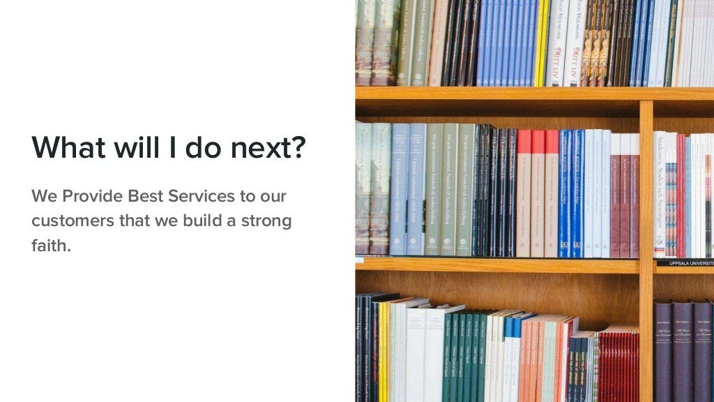 What will I do next?
We Provide Best Services to our
customers that we build a strong
faith.
 