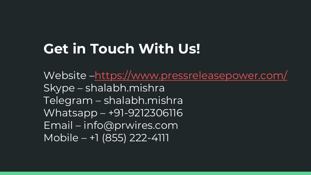Get in Touch With Us!
Website –https://www.pressreleasepower.com/
Skype – shalabh.mishra
Telegram – shalabh.mishra
Whatsapp – +91-9212306116
Email – info@prwires.com
Mobile – +1 (855) 222-4111
 