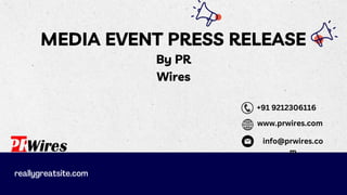 MEDIA EVENT PRESS RELEASE
By PR
Wires
www.prwires.com
+91 9212306116
info@prwires.co
m
 