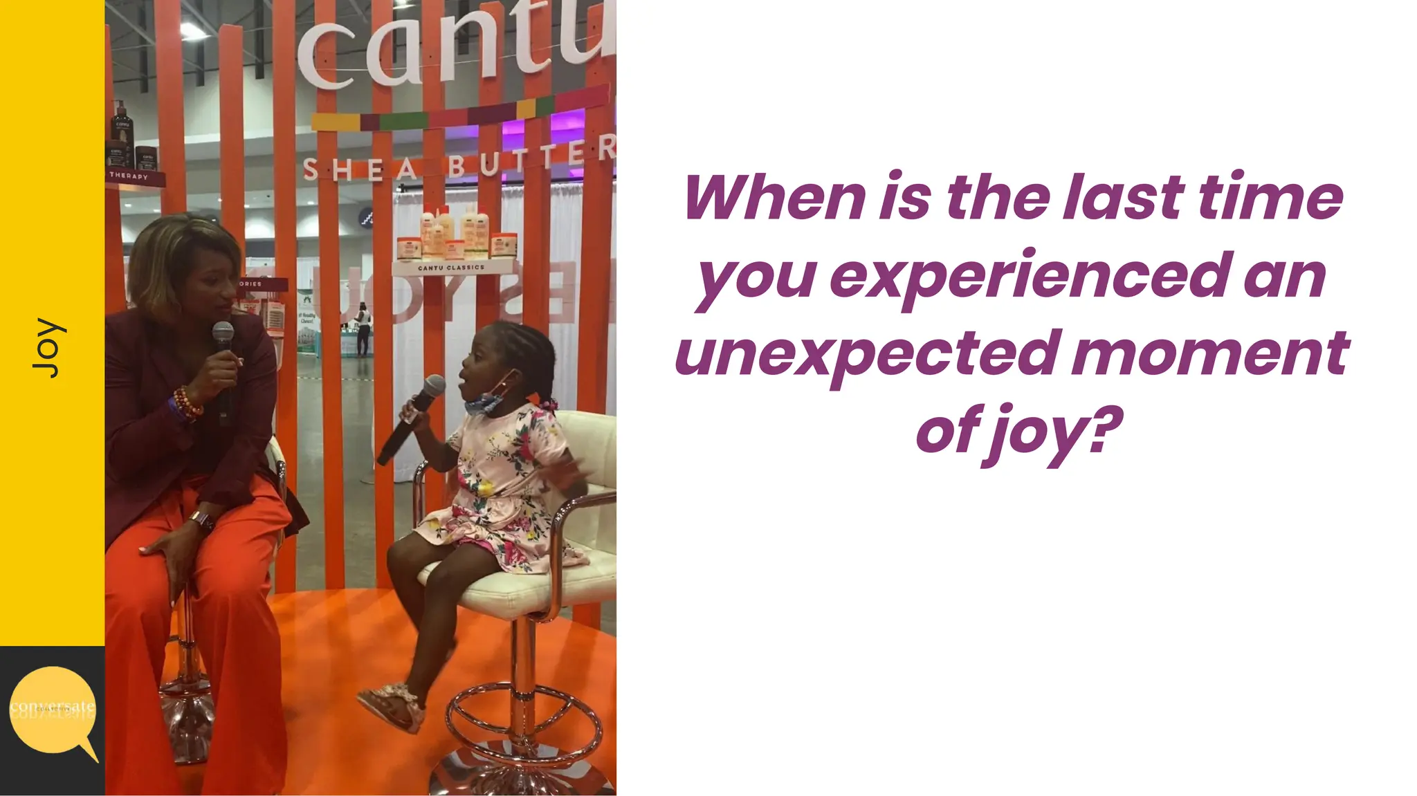 When is the last time
you experienced an
unexpected moment
of joy?
Joy
 